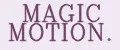 MAGIC MOTION.