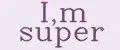 I,m super