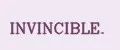 INVINCIBLE.