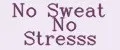No Sweat No Stresss