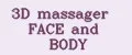 3D massager FACE and BODY