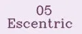 05 Escentric