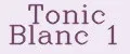 Tonic Blanc 1