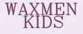 WAXMEN KIDS