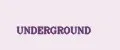 UNDERGROUND