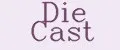 Die cast