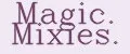 Magic. Mixies.