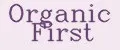 Organic First