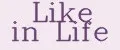 Like in Life