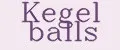 KEGEL BALLS