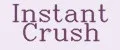 Instant Crush