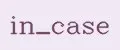 in_case