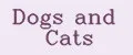 Dogs and Cats