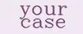 your case