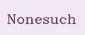 NONESUCH