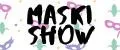 MASKI SHOW