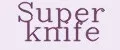 SUPER KNIFE