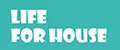 LIFE for house