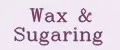 Wax&Sugaring