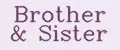 BROTHER&SISTER