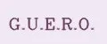 G.U.E.R.O.