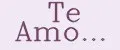 Te Amo...