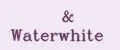 &Waterwhite