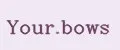 Your.bows