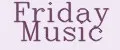 Friday Music