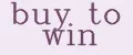 buy to win