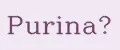 Purina®