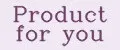 Product for you