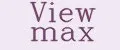 VIEW MAX