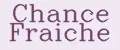 Chance Fraiche