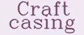 Craft casing
