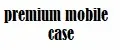 premium mobile case