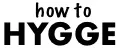 how to HYGGE