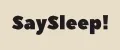 Say Sleep!