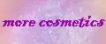 more cosmetics