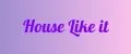 House Like It