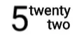 Five twenty two