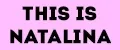 THIS IS NATALINA