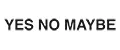 YES NO MAYBE