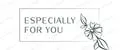 Especailly For You