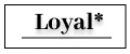 Loyal*