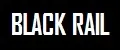 BLACK RAIL