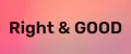 Right & GOOD