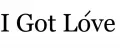 I Got Love