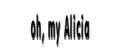 oh, my Alicia