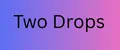 Two Drops